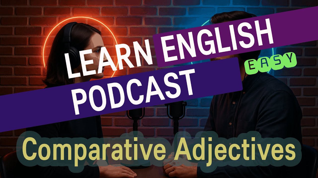 Learn English - Comparative Adjectives - Easy Podcast for Beginners