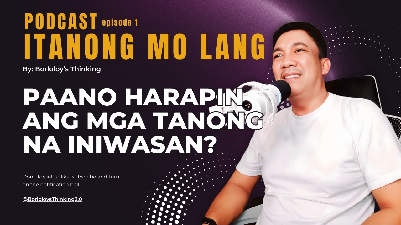 PAANO HARAPIN ANG MGA TANONG NA INIWASAN? ITANONG MO LANG (PODCAST EP 1)