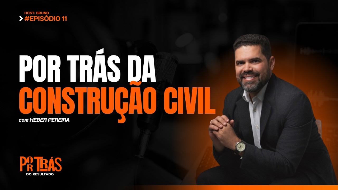POR TRÁS DA CONSTRUÇÃO CIVIL | EP.11