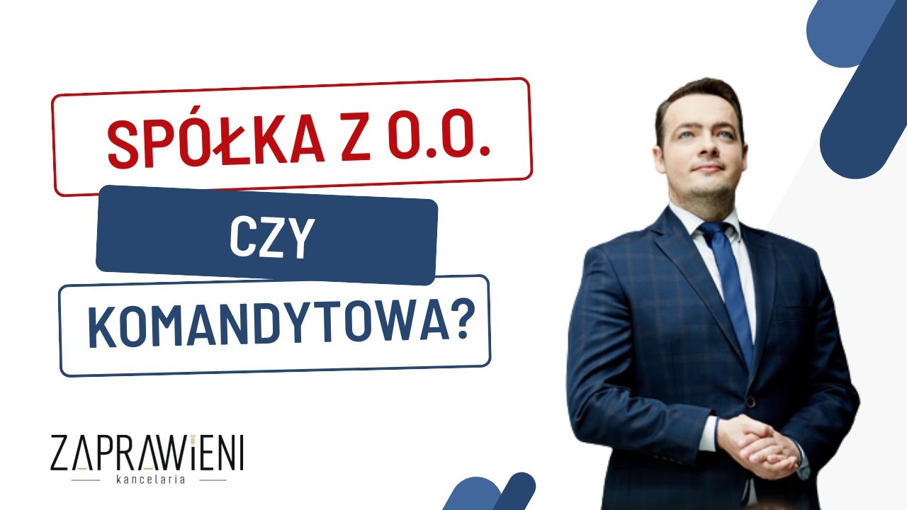Spółka z o.o. czy spółka komandytowa? I Prawnik Wyjaśnia