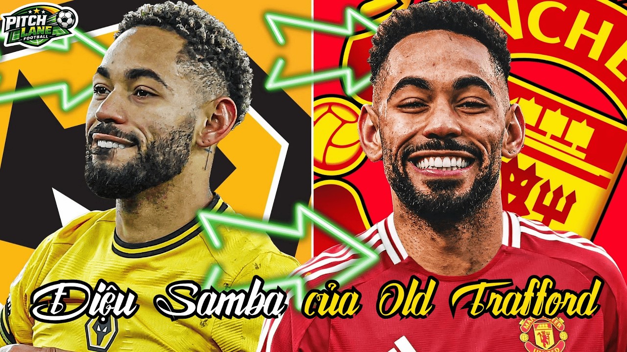 TỪ WOLVERHAMPTON ĐẾN OLD TRAFFORD | MATHEUS CUNHA - ĐIỆU SAMBA HỦY DIỆT CỦA NHÀ HÁT