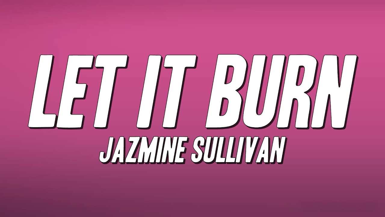 Jazmine Sullivan - Let It Burn (Lyrics)