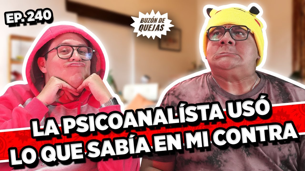 Buzón de quejas/ Episodio #240 / LA PSICOANALISTA USÓ LO QUE SABÍA EN MI CONTRA