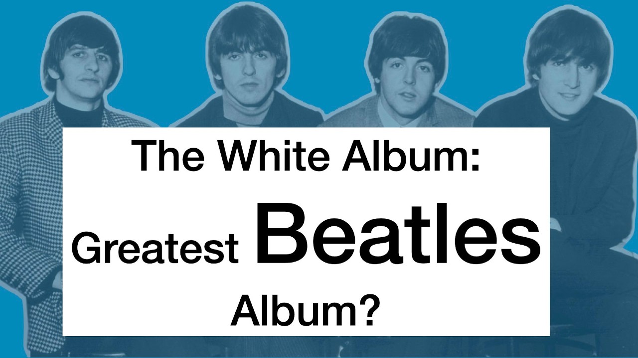 Why I Think The White Album is The Beatles' Greatest Masterpiece