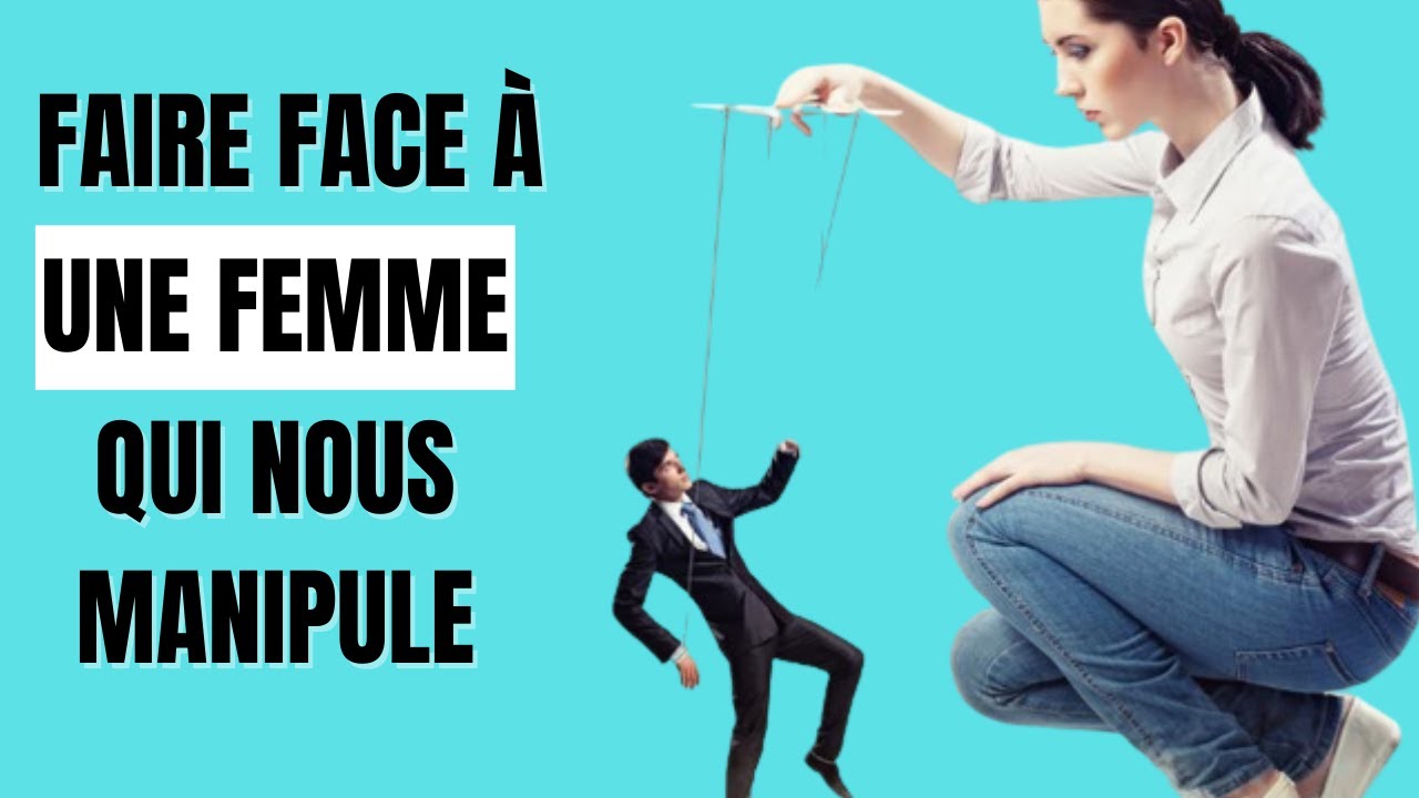 3 façons de faire face à une manipulatrice - Comment lutter contre une femme qui vous manipule