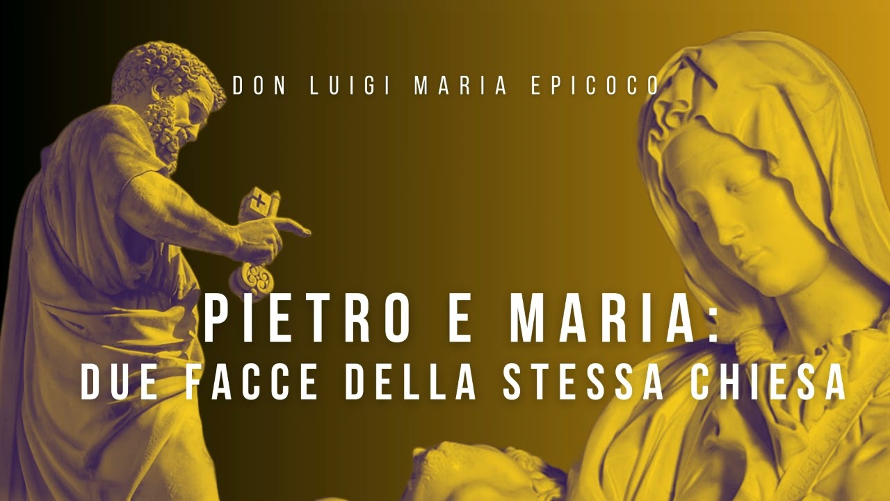 Don Luigi Maria Epicoco - Pietro e Maria due facce della stessa Chiesa