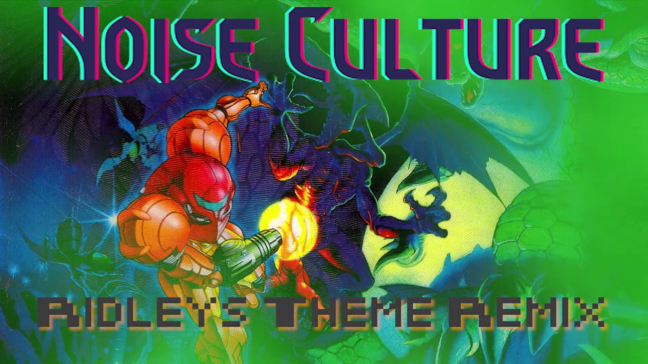 Ridley's Theme Remix (Metroid) - Noise Culture