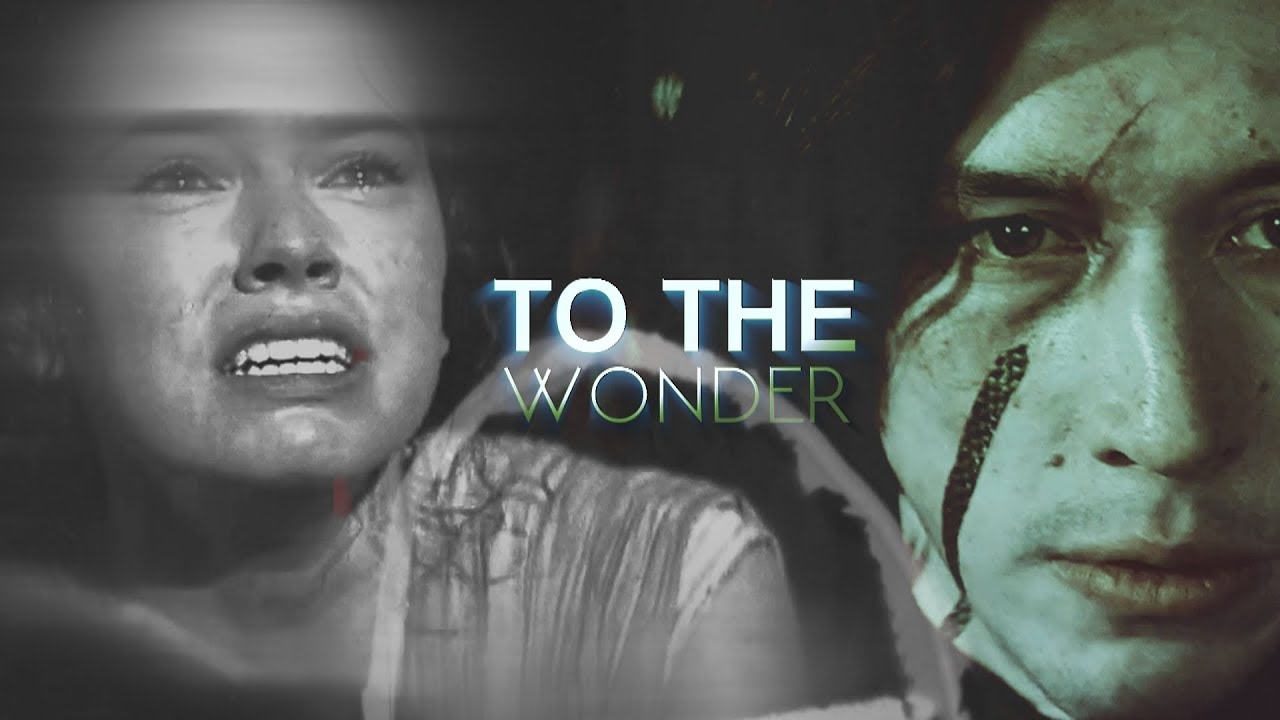 » kylo ren and rey | to the wonder