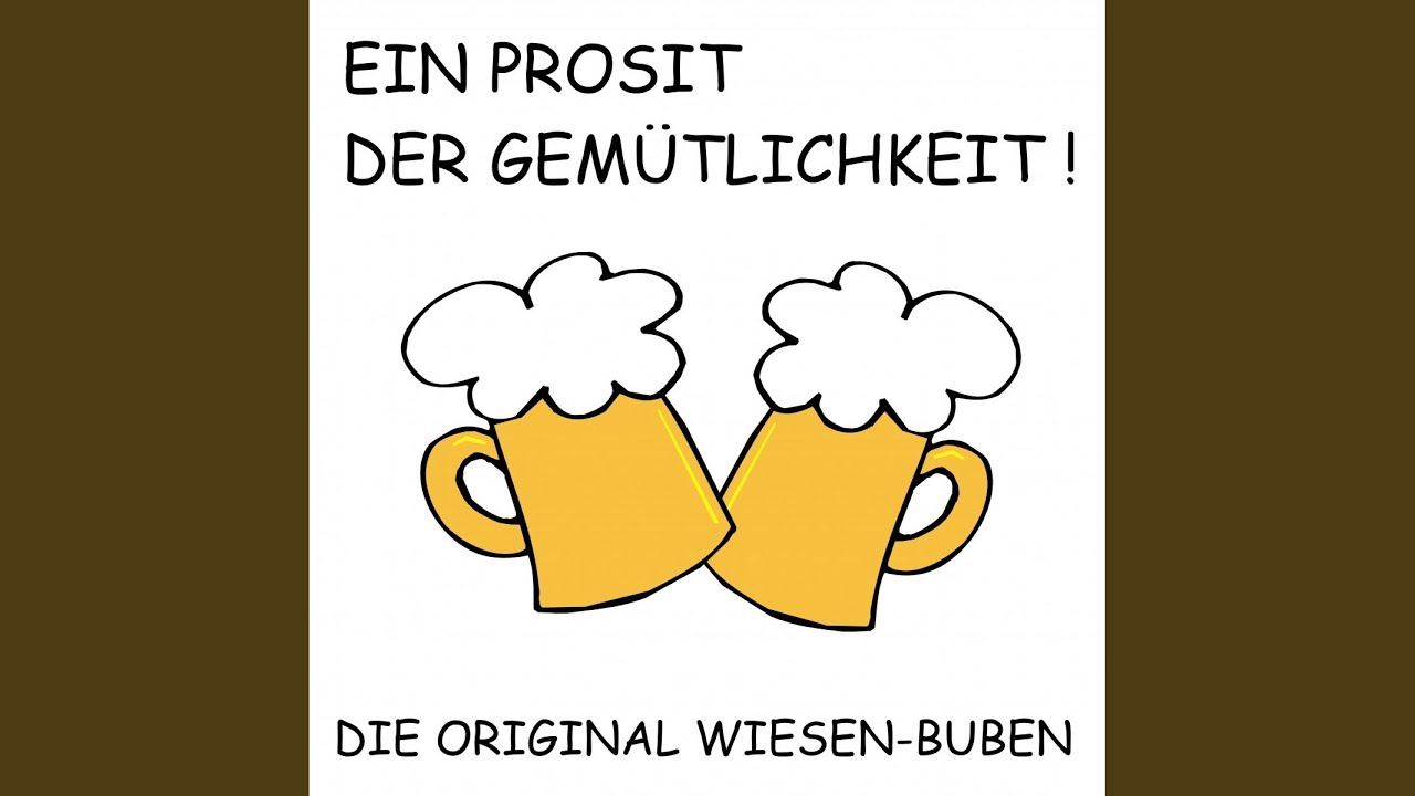 Ein Prosit der Gemütlichkeit