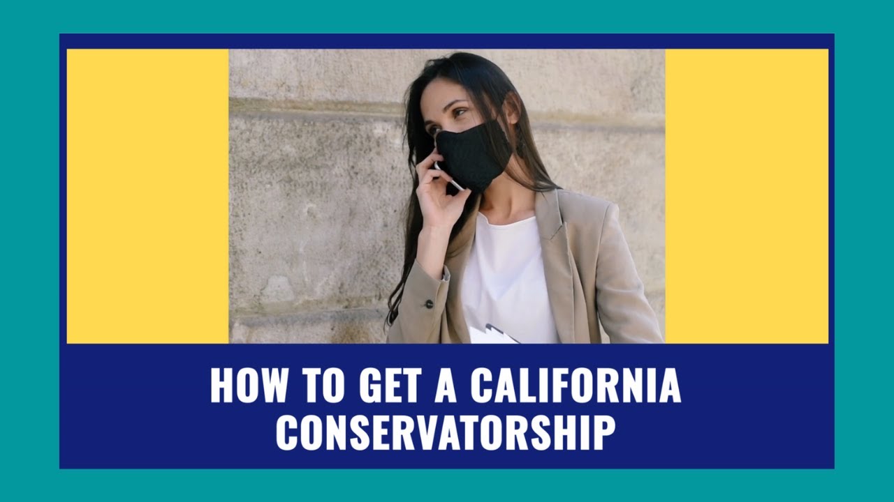 How to Get a California Conservatorship
