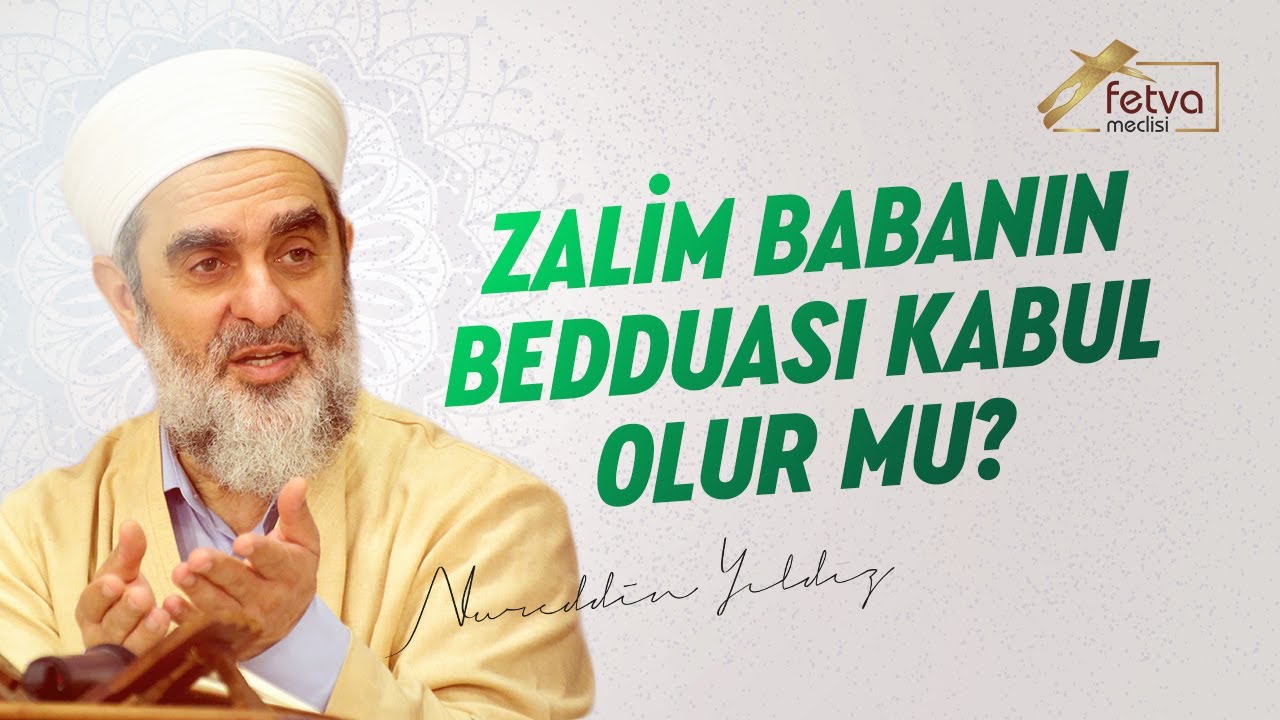 Zalim babanın bedduası kabul olur mu? - Nureddin Yıldız - fetvameclisi.com