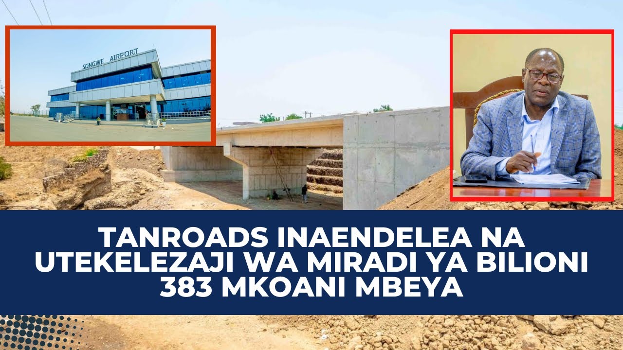 TANROADS INAENDELEA NA UTEKELEZAJI WA MIRADI YA BILIONI 383 MKOANI MBEYA