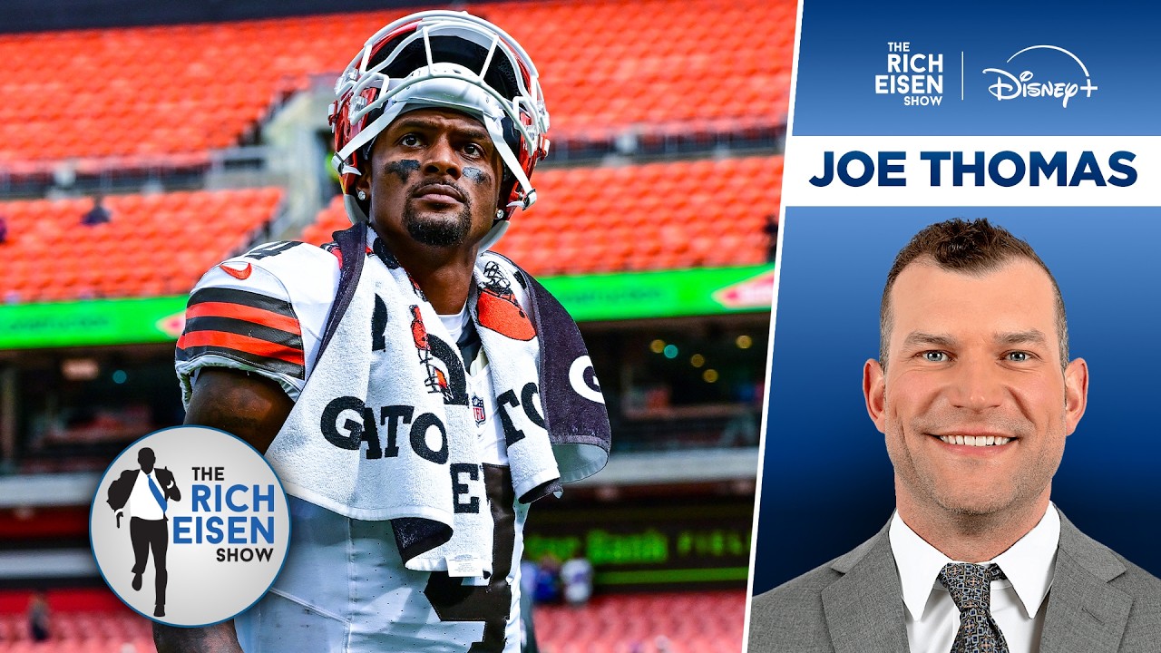 Browns Analyst Joe Thomas: What Deshaun Watson Must Do to Stay Cleveland&rsquo;s QB1 | The Rich Eisen Show
