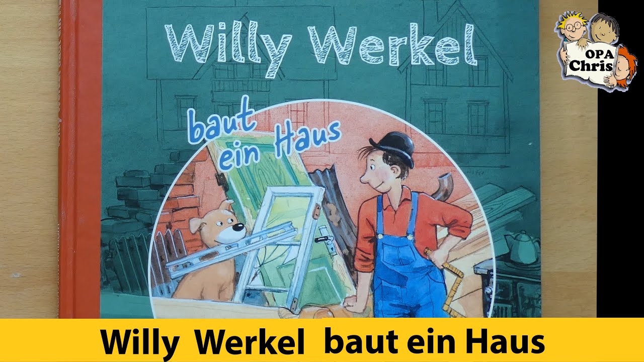 WILLY WERKEL baut ein Haus, Kindergeschichte vorlesen, inspirierend, Ideen, Werkzeuge, Haus bauen