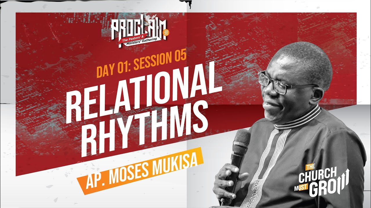 Proclaim 2025 | Day 1 | Session 5: Relational Rhythms | Ap. Moses Mukisa