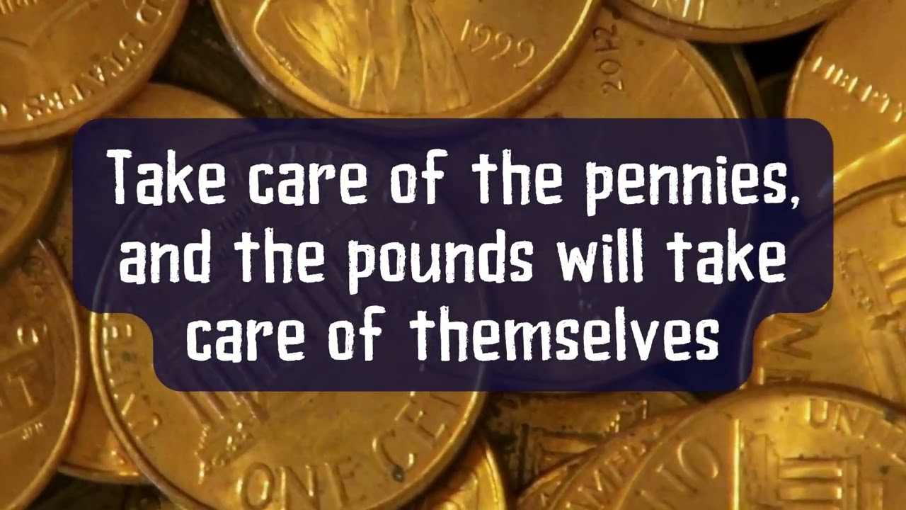 Idiom of the day: 'Take care of the pennies and the pounds will take care of themselves'