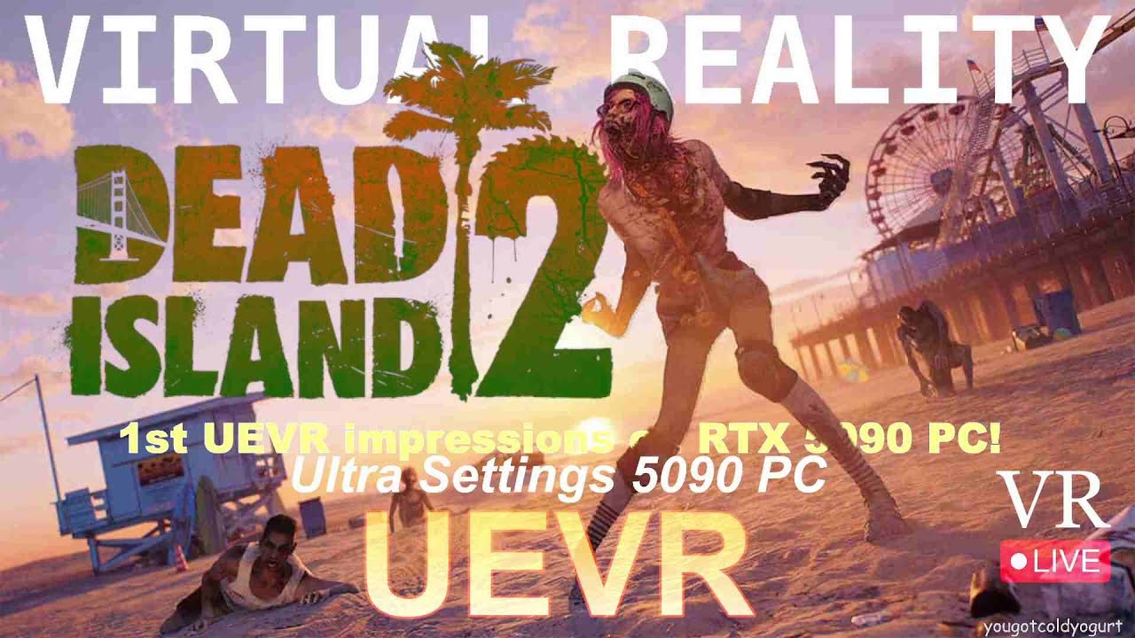 Dead Island 2 VR Testing on UEVR Mod! 8K VR Headset / RTX 5090 PC Live 1st Gameplay!
