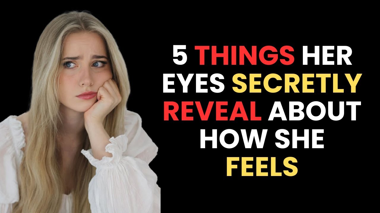 5 Things Her Eyes Secretly Reveal About How She Feels | Female Psychology