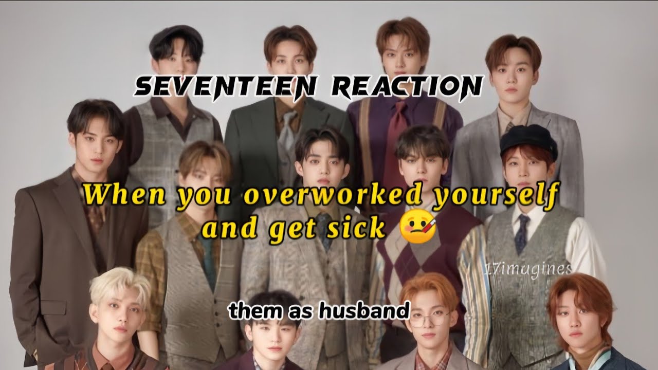 pov: when you overworked yourself and get sick 🤒 || seventeen imagines