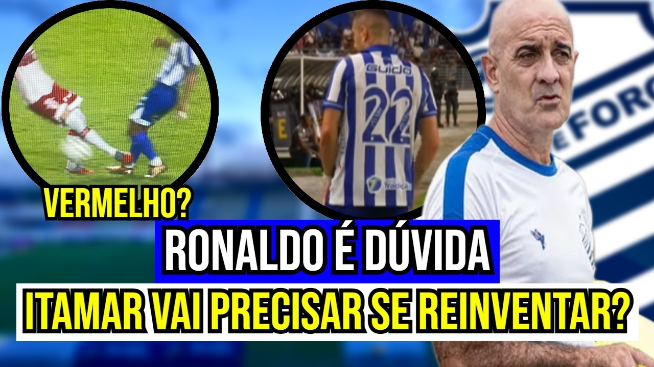 CLÁSSICO POLÊMICO? RONALDO É DÚVIDA PRA O SEGUNDO JOGO E CSA VAI PRECISAR SE REINVENTAR