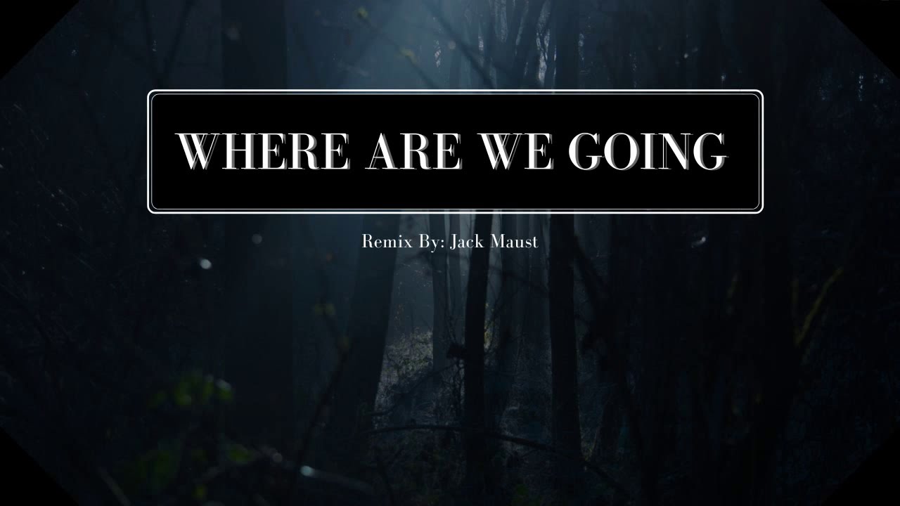 Where Are We Going Remix - Jack Maust