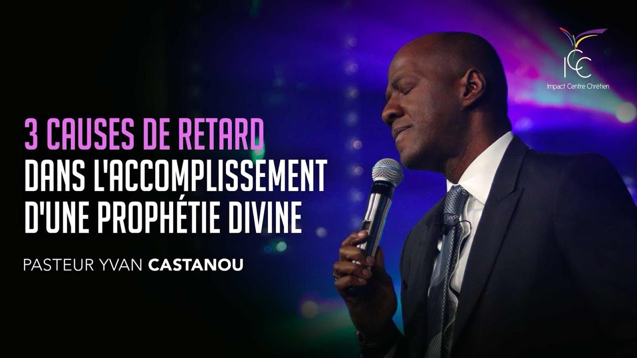 3 CAUSES DE RETARD DANS L'ACCOMPLISSEMENT D'UNE PROPHÉTIE DIVINE - Ps Yvan Castanou