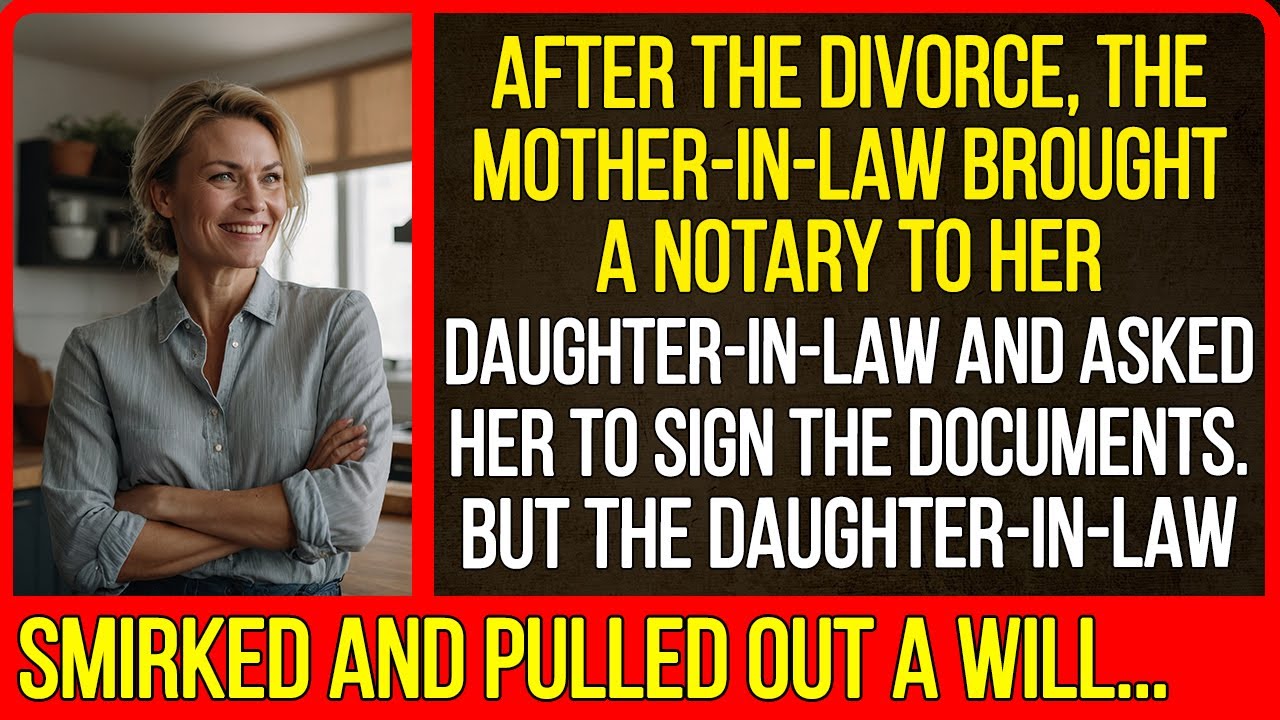 After the divorce, the mother-in-law brought a notary to her daughter-in-law and asked her to sign..