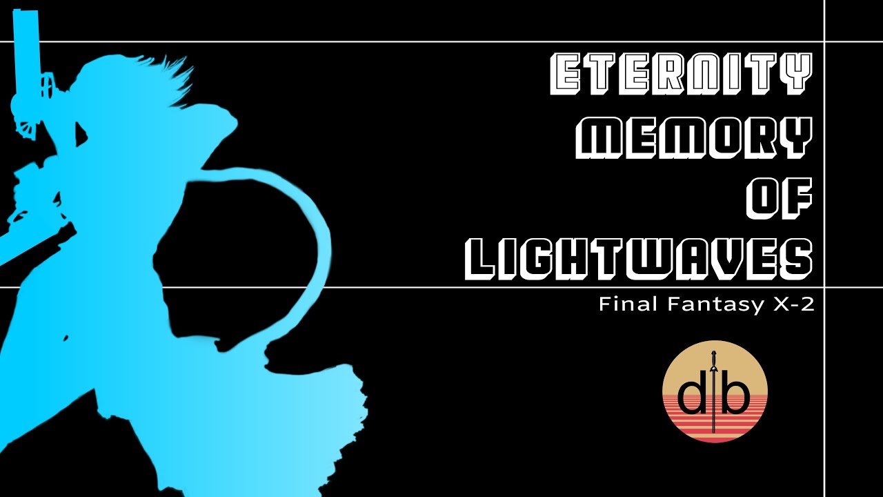 Eternity: Memory of Lightwaves (Final Fantasy X-2 dTb Remix)