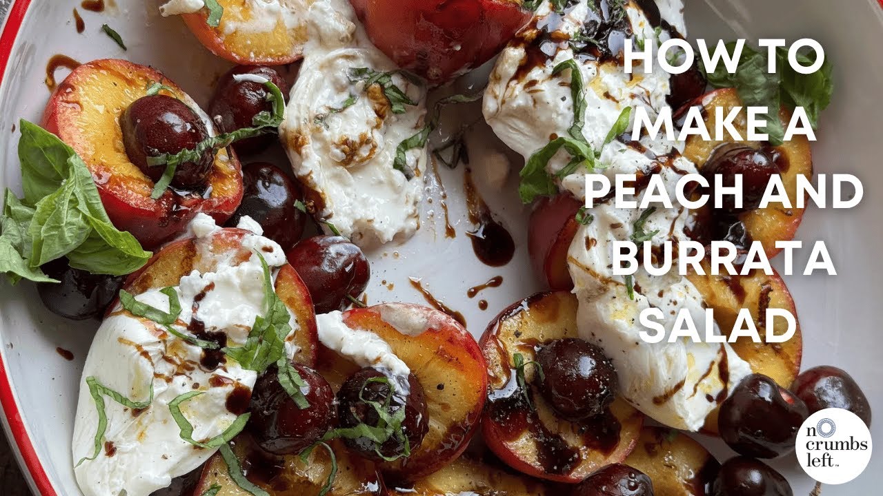 How to Make a Grilled Peach and Burrata Salad - Nocrumbsleft