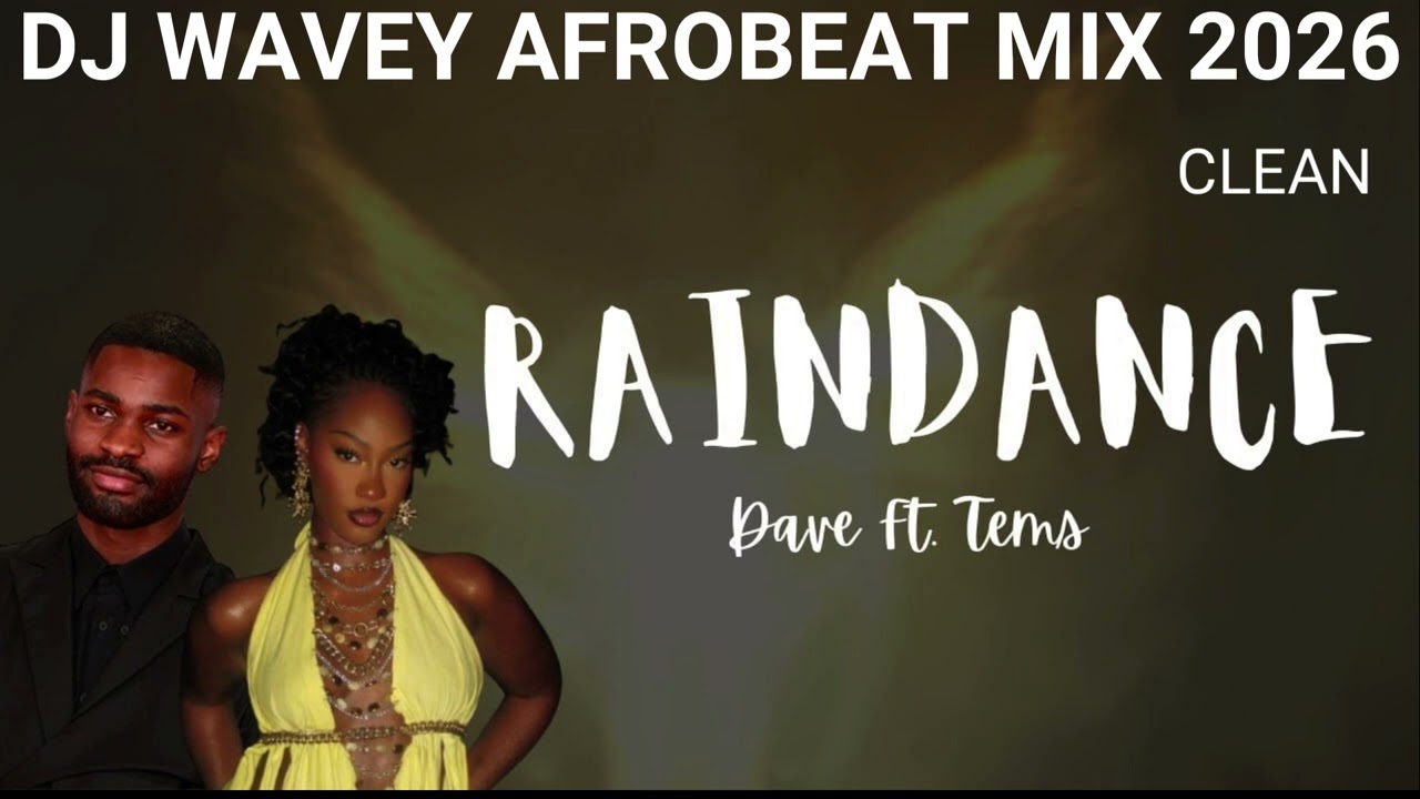 NEW 2026 AFROBEAT MIX CLEAN [ RAINDANCE] TEMS,DAVE,TYLA,AYRA STARR,BURNA BOY,REMA  ETC DJJ WAVEY