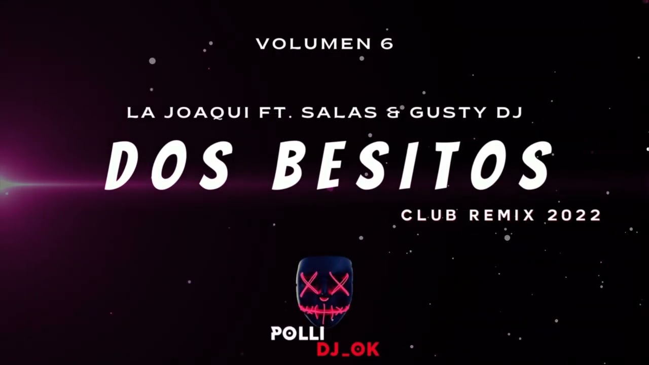 DOS BESITOS (CLUB REMIX) - LA JOAQUI FT SALAS & GUSTY DJ - POLLI DJ