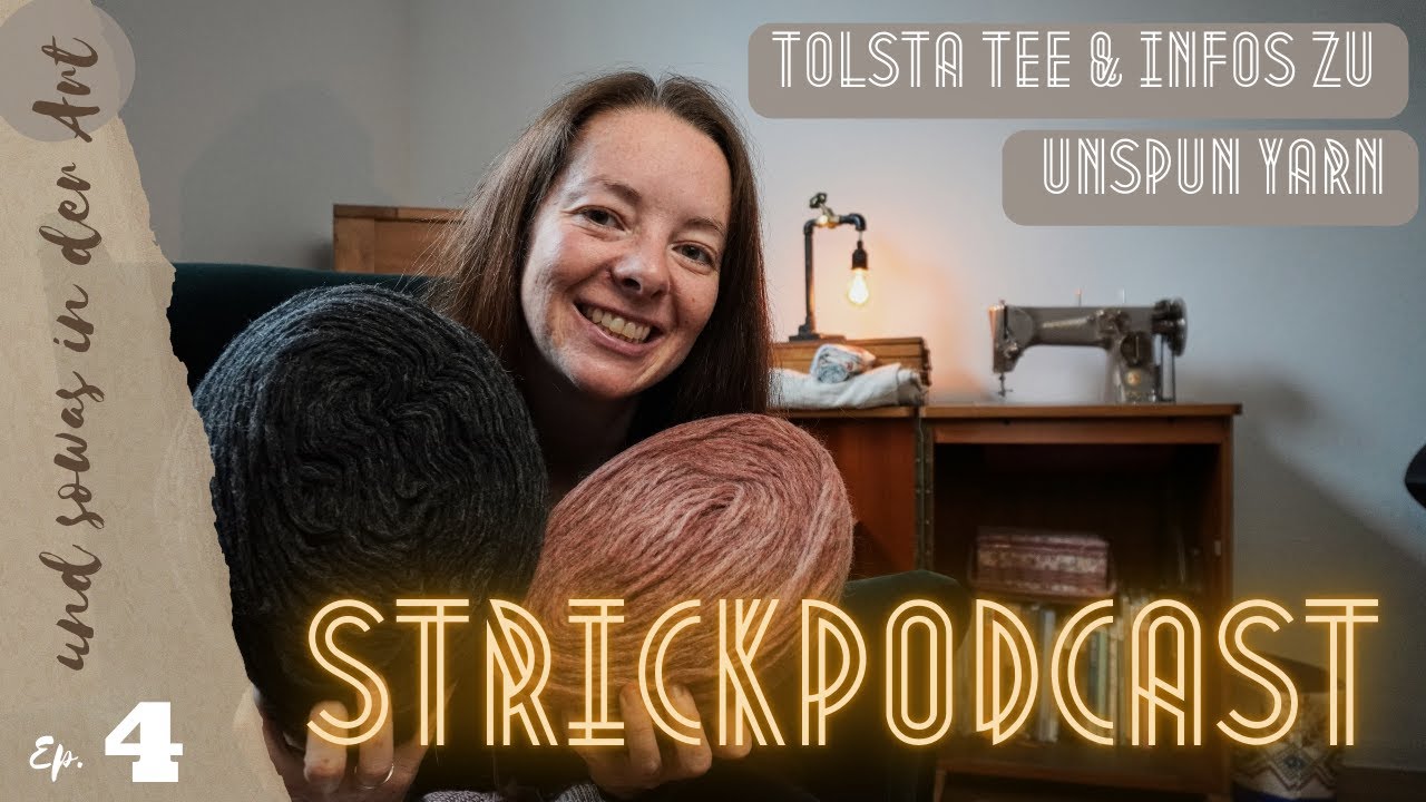 Ep. 04 Strickpodcast - Tolsta Tee, Glöckchenbluse,  Infos zu Unspun Yarn