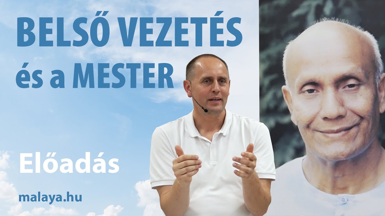 A belső vezet&eacute;s &eacute;s a val&oacute;di mester - Malaya előad&aacute;sa - Sri Chinmoy tan&iacute;t&aacute;sa alapj&aacute;n