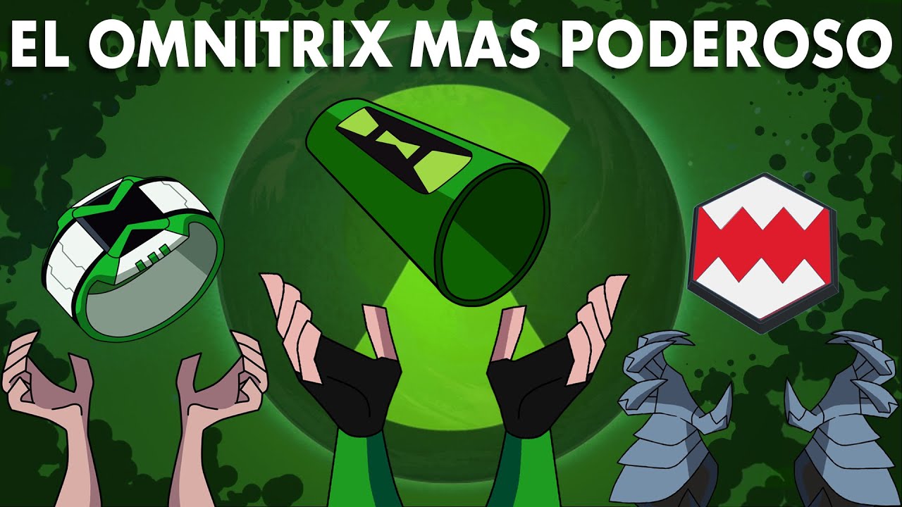 ¿ CUAL ES EL OMNITRIX MAS PODEROSO DE BEN 10 ?