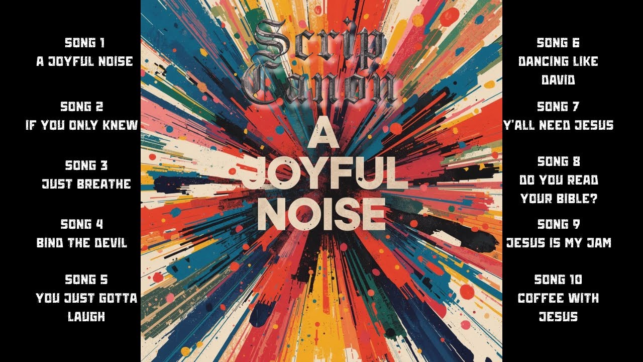 Scrip Canon - A JOYFUL NOISE | Album Lyric Video | 10 songs