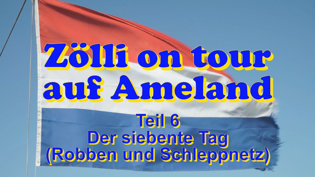 Zölli on tour auf Ameland - Teil 6 - Der 7. Tag (Robben und Schleppnetz)
