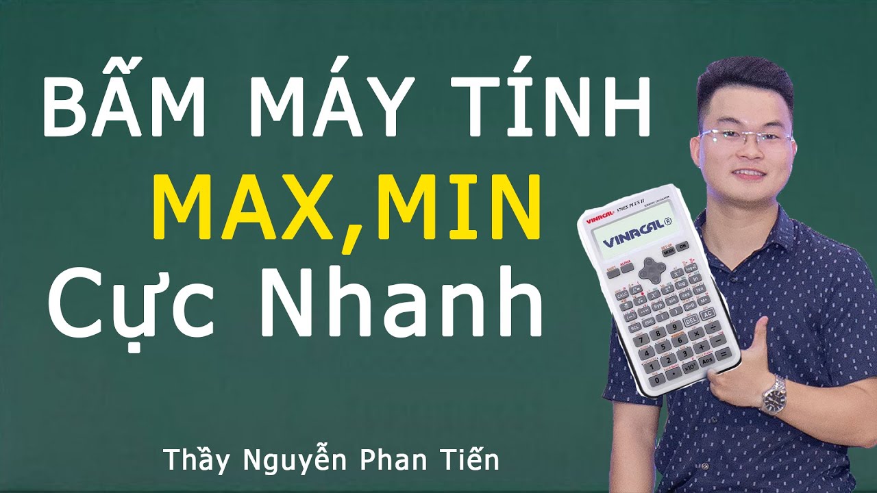 Bấm Máy Tính Giá Trị Lớn Nhất - Nhỏ Nhất (Toán 12) | Thầy Nguyễn Phan Tiến