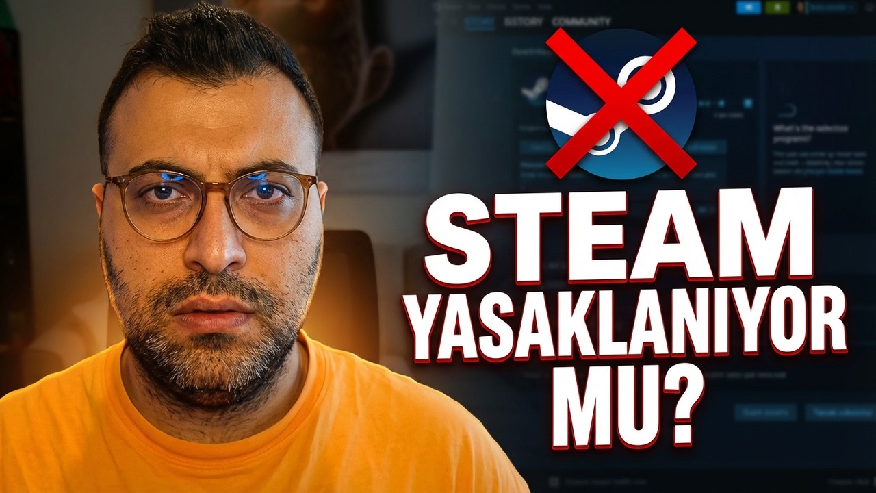 Steam Yasaklanıyor mu ? Şimdi Neler Oluyor