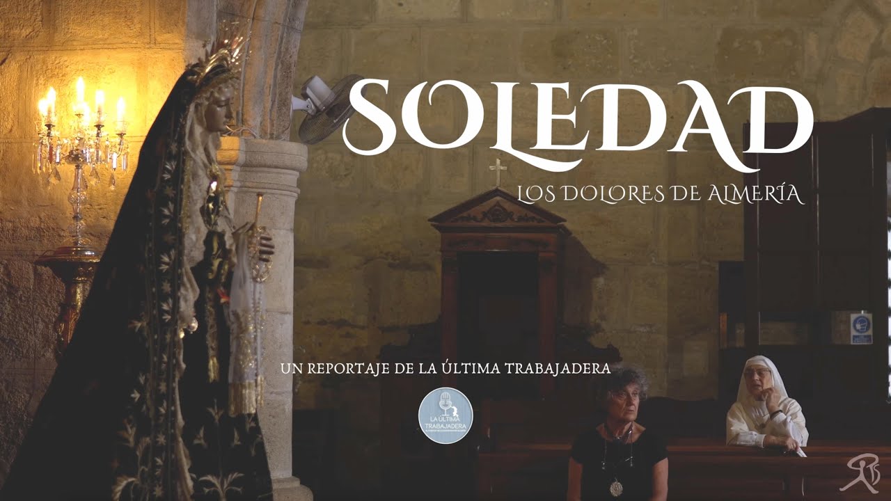 SOLEDAD. LOS DOLORES DE ALMERÍA | Un reportaje de La Última Trabajadera