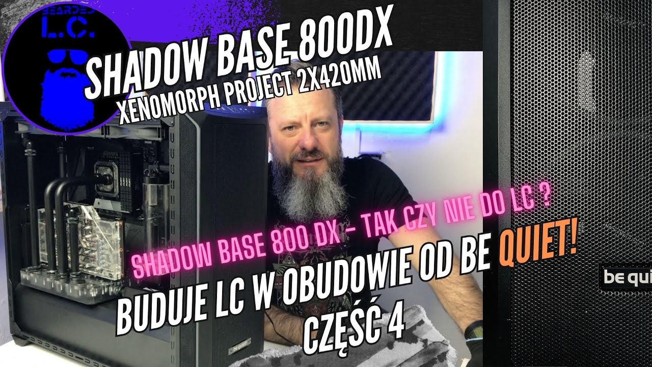 Be Quiet! Shadow Base 800DX - Tak czy nie do LC. Moja recenzja obudowy i podsumowanie projektu.