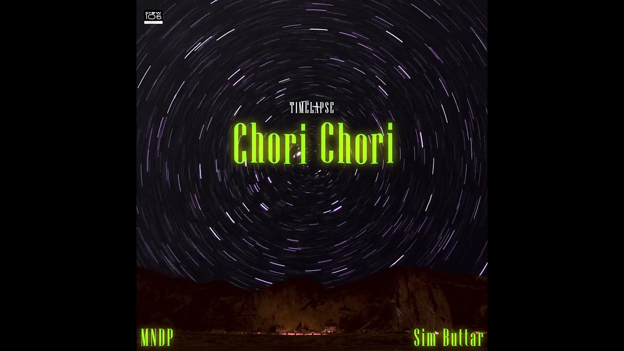 Chori Chori | MNDP & Sim Buttar | Timelapse vol 1 | Crew 106 | Latest Punjabi Songs 2023