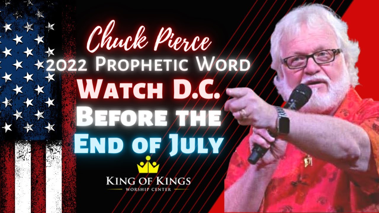 Chuck Pierce 2022 Prophetic Word: Watch D.C. Before the End of July (Daniel 7:9)