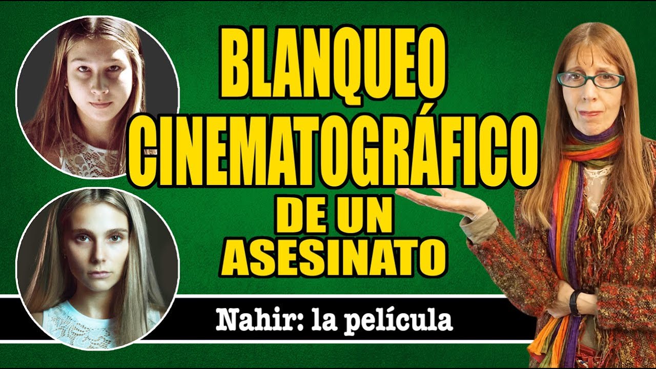 NAHIR, ANÁLISIS de la PELÍCULA que BLANQUEA un ASESINATO