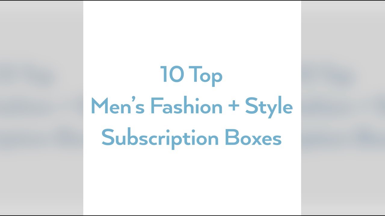 10 Best Fashion and Style Subscription Boxes for Men