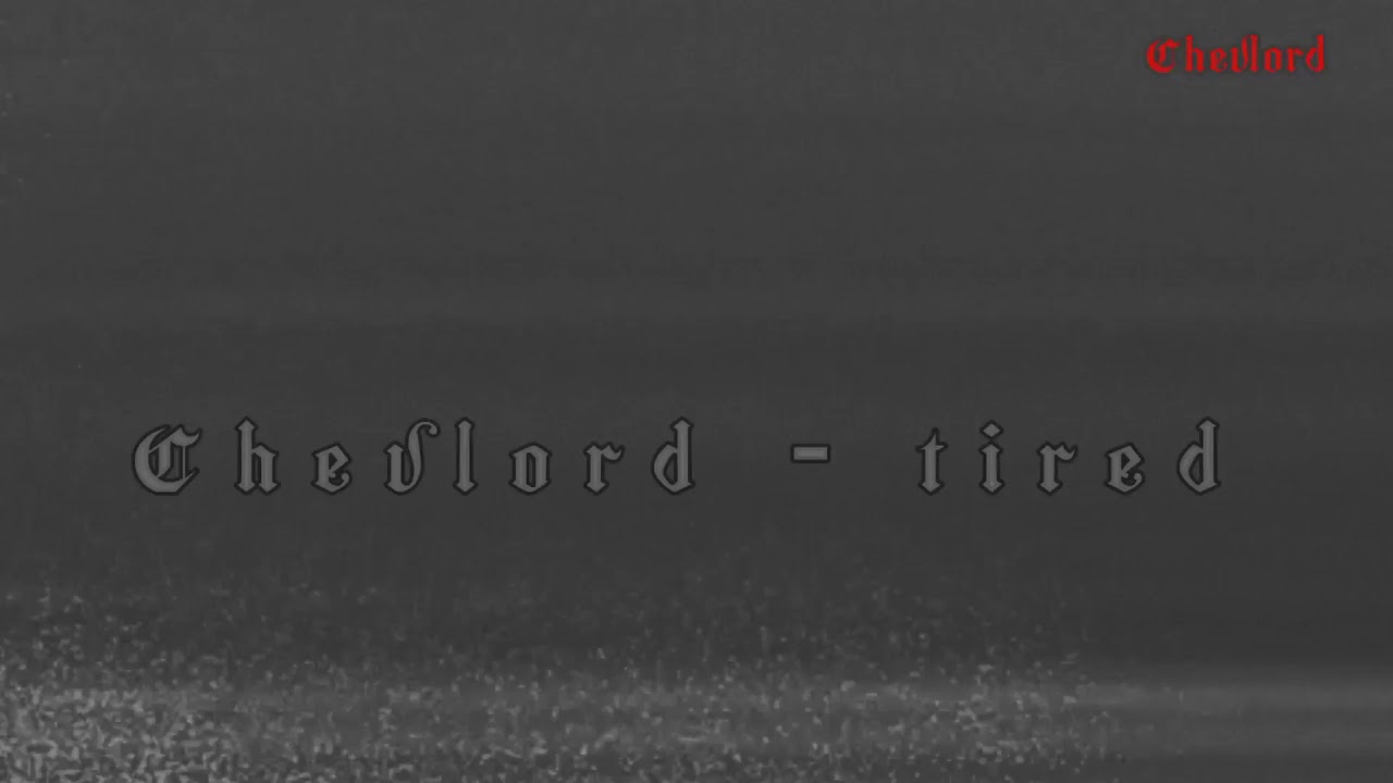 Chevlord - Tired  teaser ..!! sadsong
