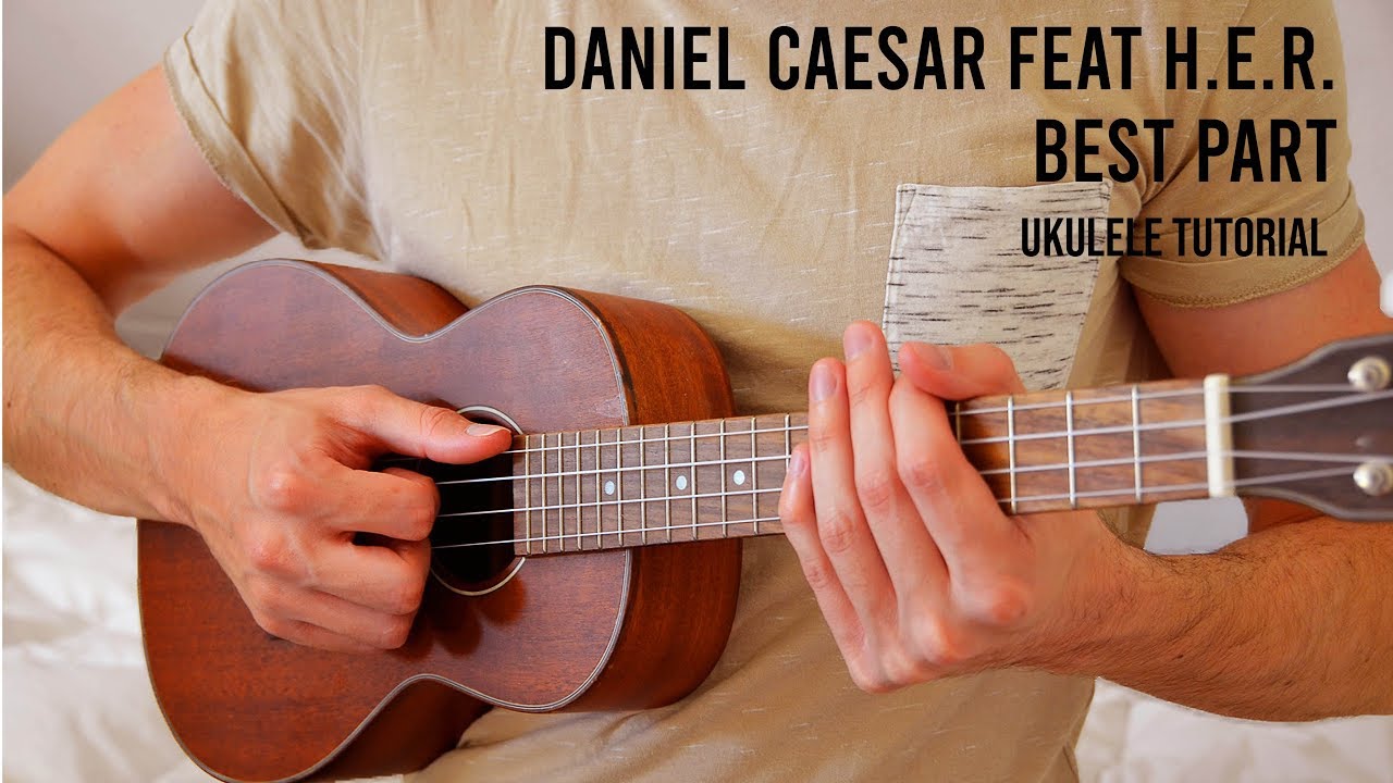 Daniel Caesar - Best Part feat. H.E.R. EASY Ukulele Tutorial With Chords / Lyrics