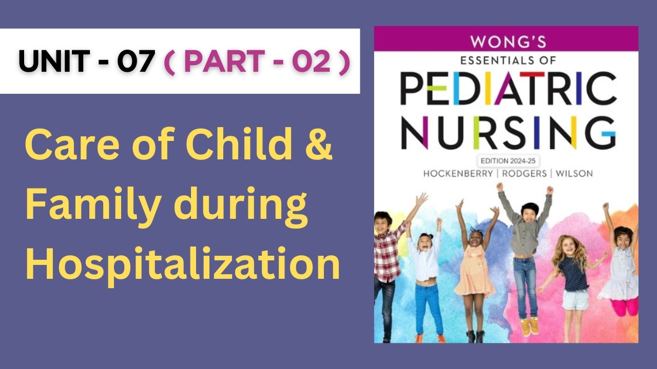 Part - 02 | Unit - 07 | Care of Child & Family during Hospitalization | Pediatric Health Nursing