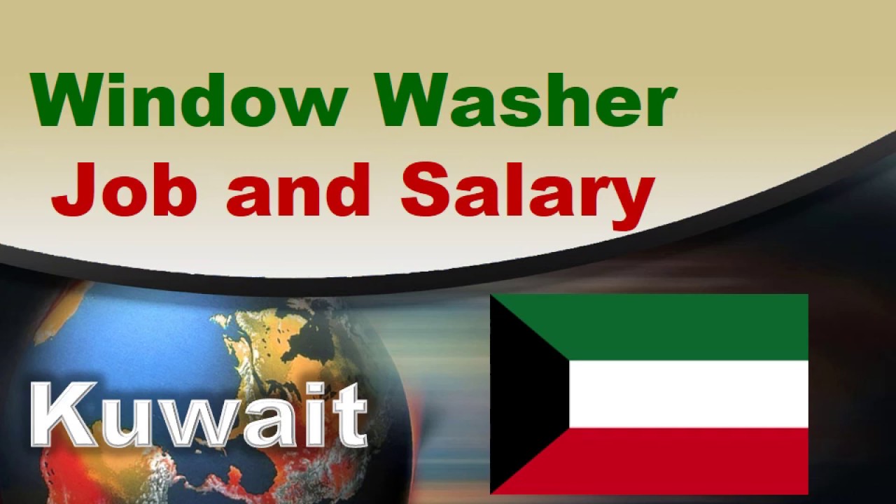 Window Washer Salary in Kuwait - Jobs and Salaries in Kuwait