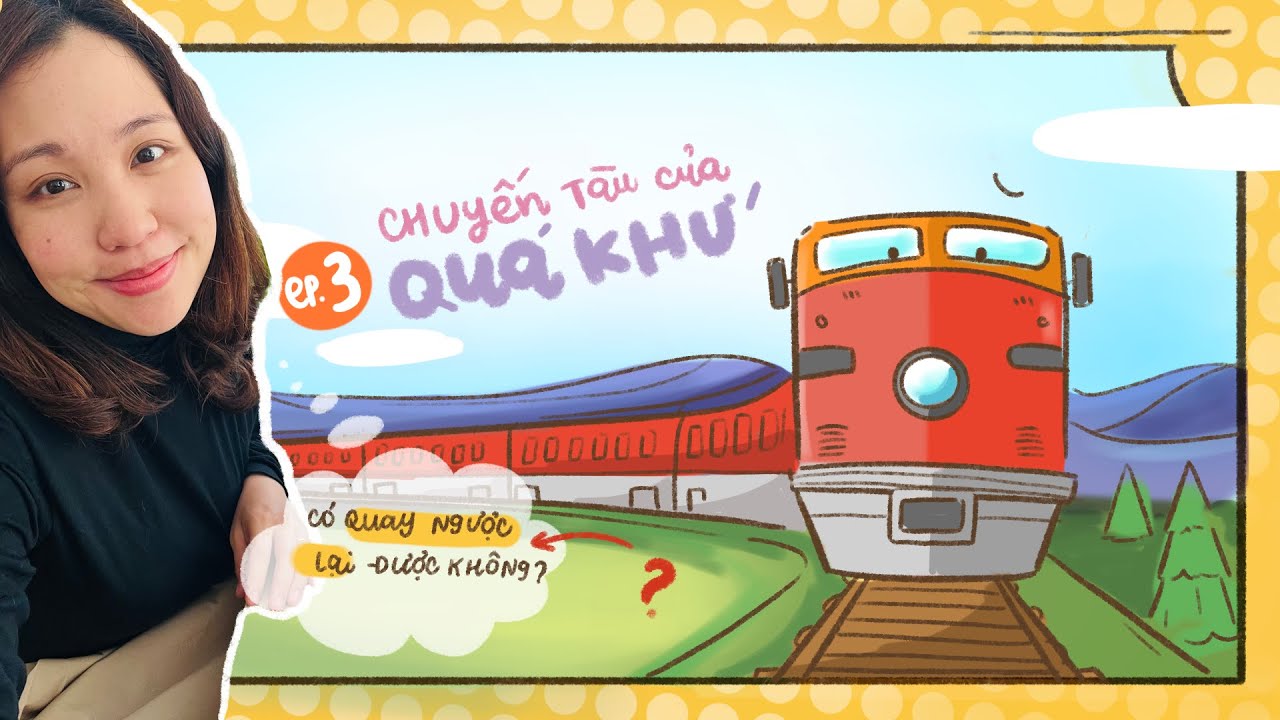 EP04 - Chuyến Tàu Của Quá Khứ| Doris Ong