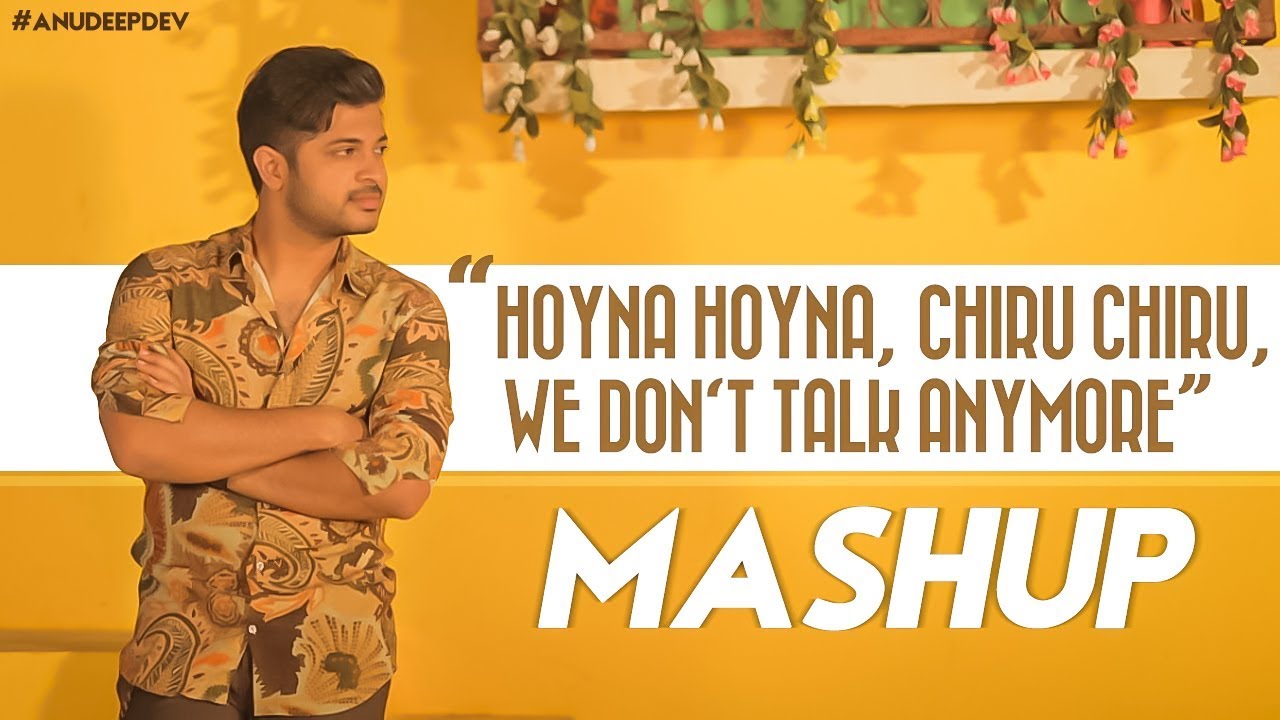 Anudeep Dev Mashup || Hoyna Hoyna, Chiru Chiru, We Don't Talk Anymore || FULL VIDEO